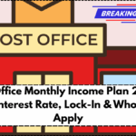 Post Office Monthly Income Plan 2025 – Latest Interest Rate, Lock-In & Who Should Apply