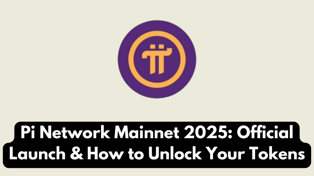 Pi Network Mainnet 2025: Official Launch & How to Unlock Your Tokens