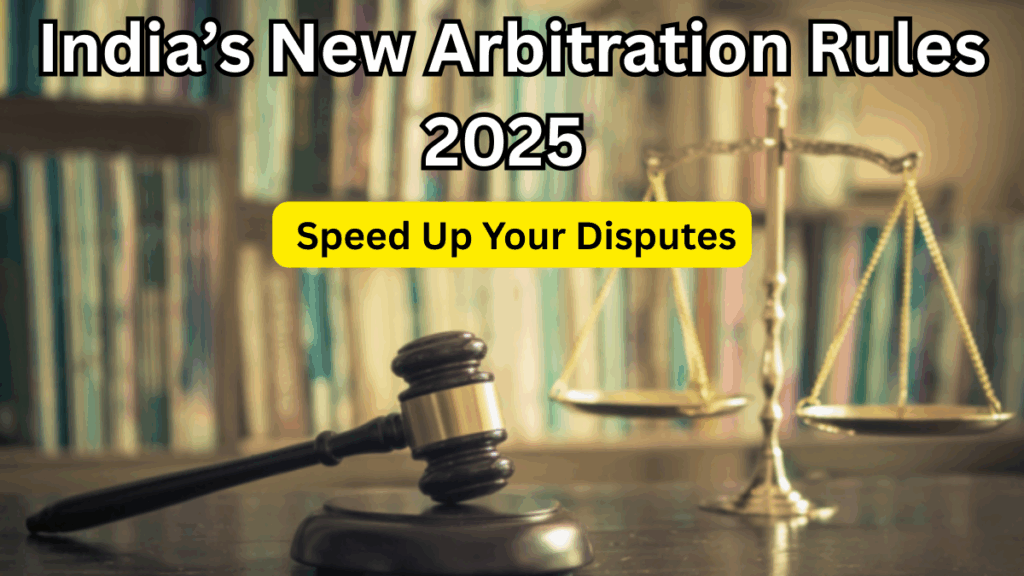 India’s New Arbitration Rules 2025 – Speed Up Your Disputes