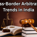 Cross-Border Arbitration Trends in India – 2025 Overview