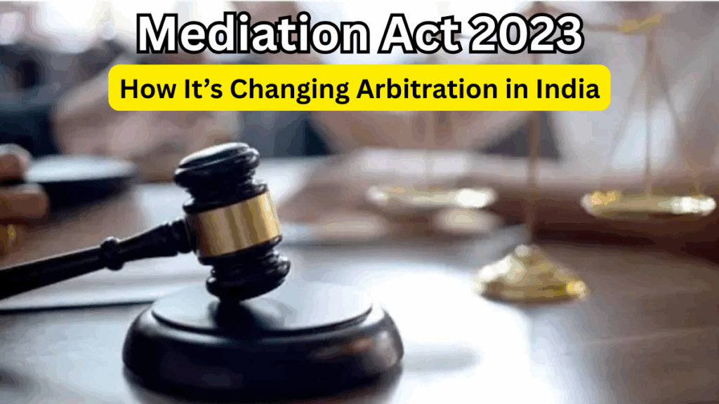 Mediation Act 2023 – How It’s Changing Arbitration in India