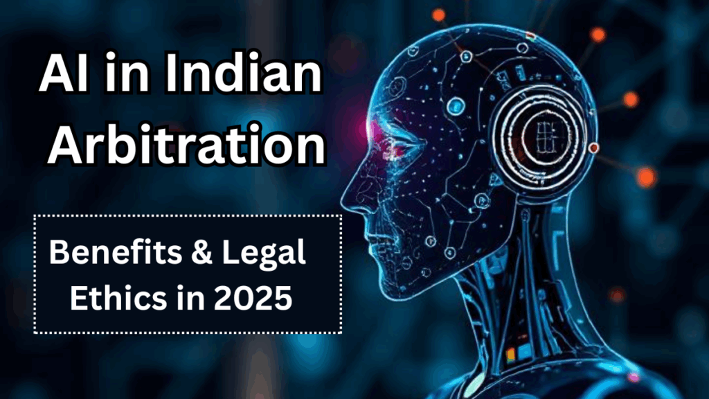 AI in Indian Arbitration – Benefits & Legal Ethics in 2025