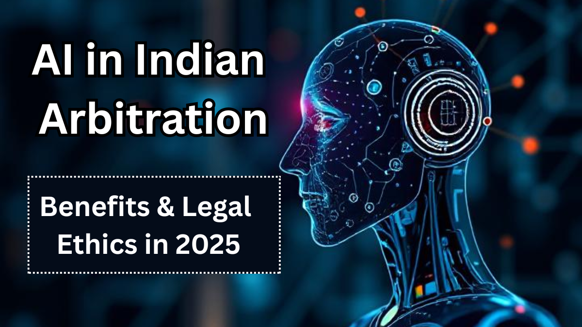 AI in Indian Arbitration – Benefits & Legal Ethics in 2025