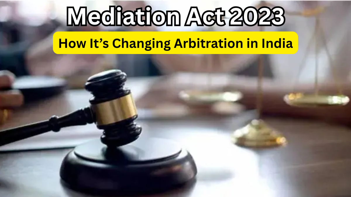 Mediation Act 2023 – How It’s Changing Arbitration in India
