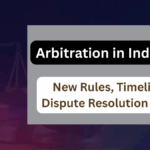Arbitration in India 2025 – New Rules, Timelines & Dispute Resolution Process