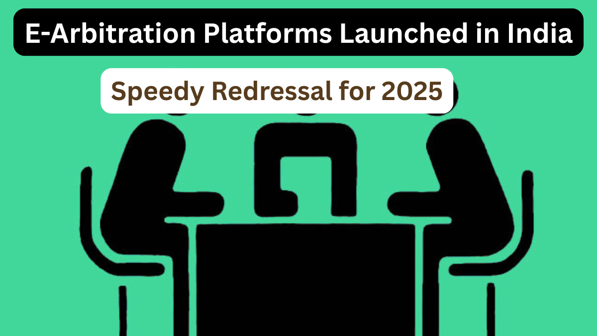 E-Arbitration Platforms Launched in India – Speedy Redressal for 2025