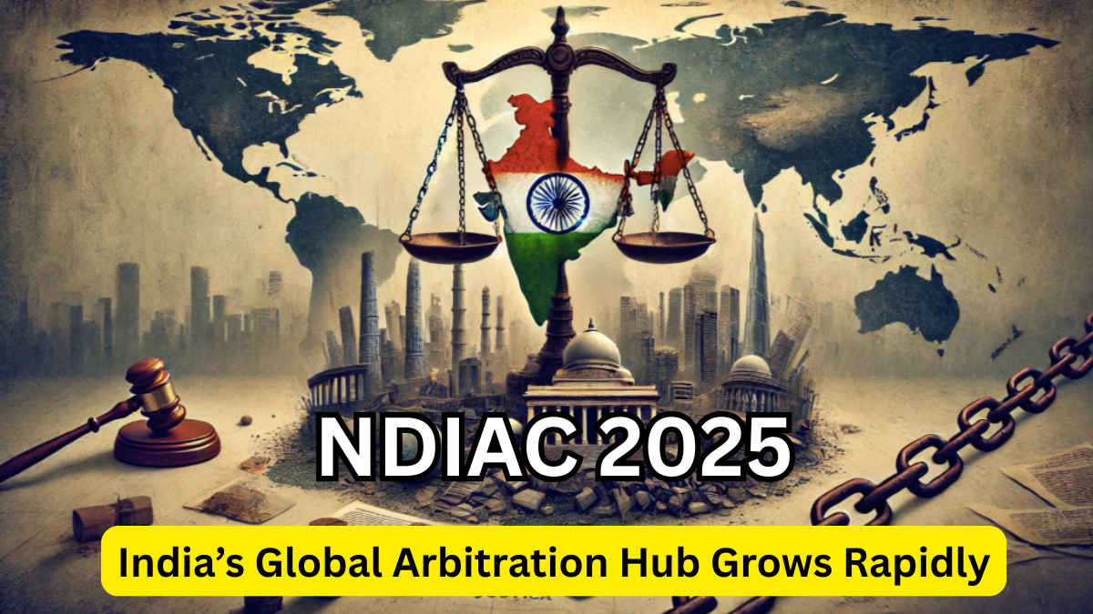 NDIAC 2025 – India’s Global Arbitration Hub Grows Rapidly