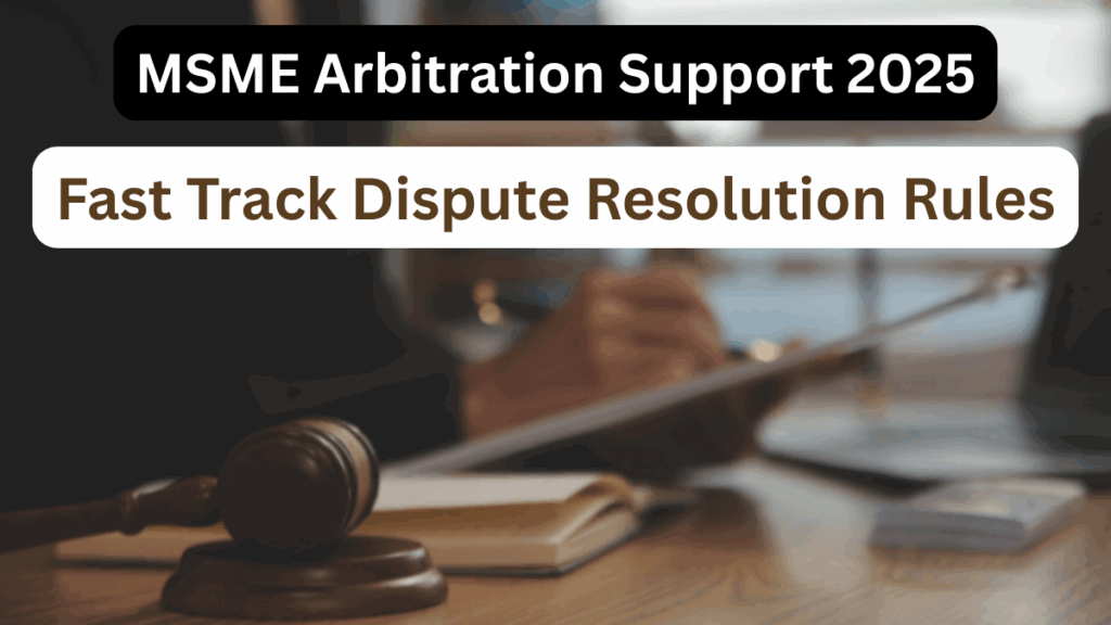 MSME Arbitration Support 2025 – Fast Track Dispute Resolution Rules