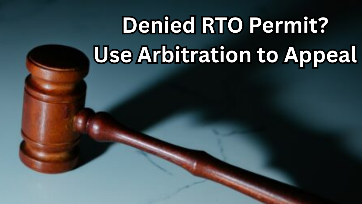 Denied RTO Permit? Use Arbitration to Appeal in 2025 – Legal Route Explained
