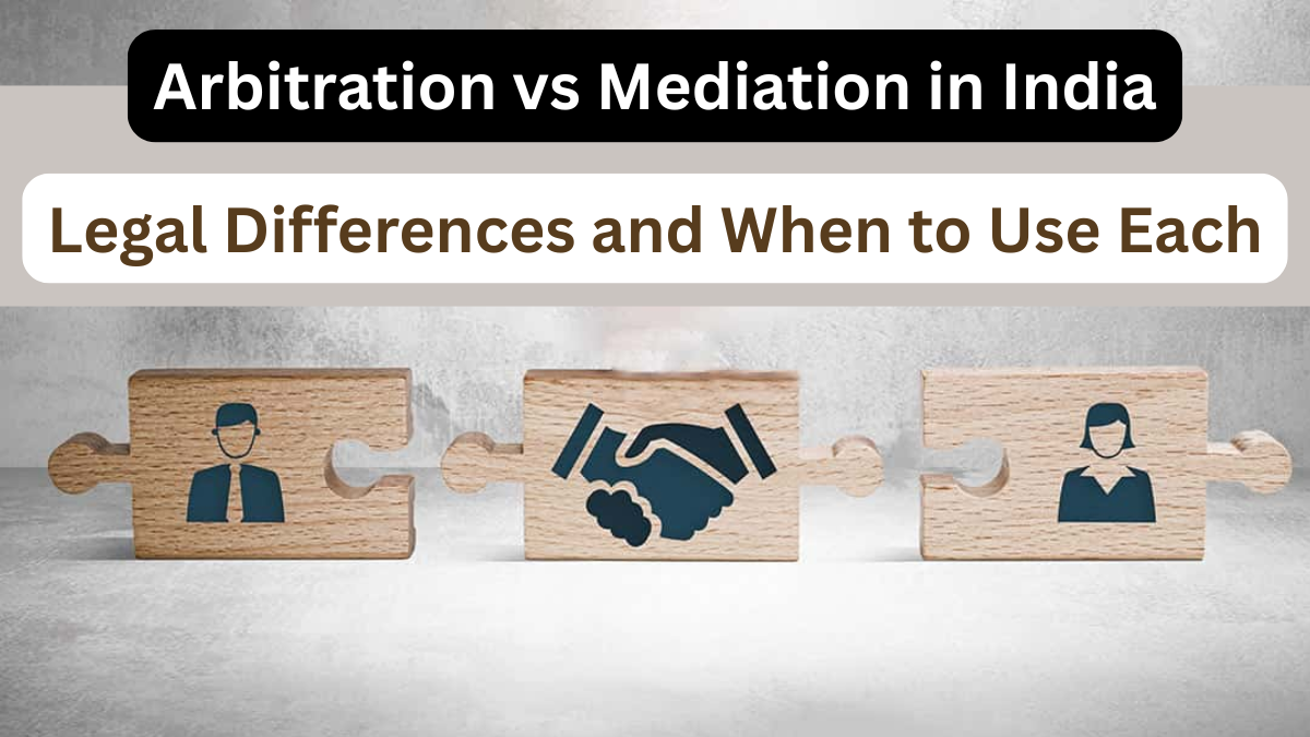 Arbitration vs Mediation in India – Legal Differences and When to Use Each