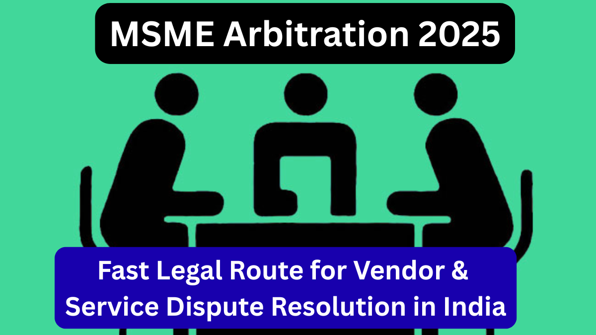 MSME Arbitration 2025 – Fast Legal Route for Vendor & Service Dispute Resolution in India