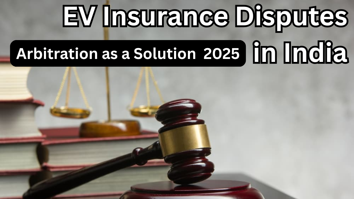 EV Insurance Disputes in India – Arbitration as a Solution in 2025