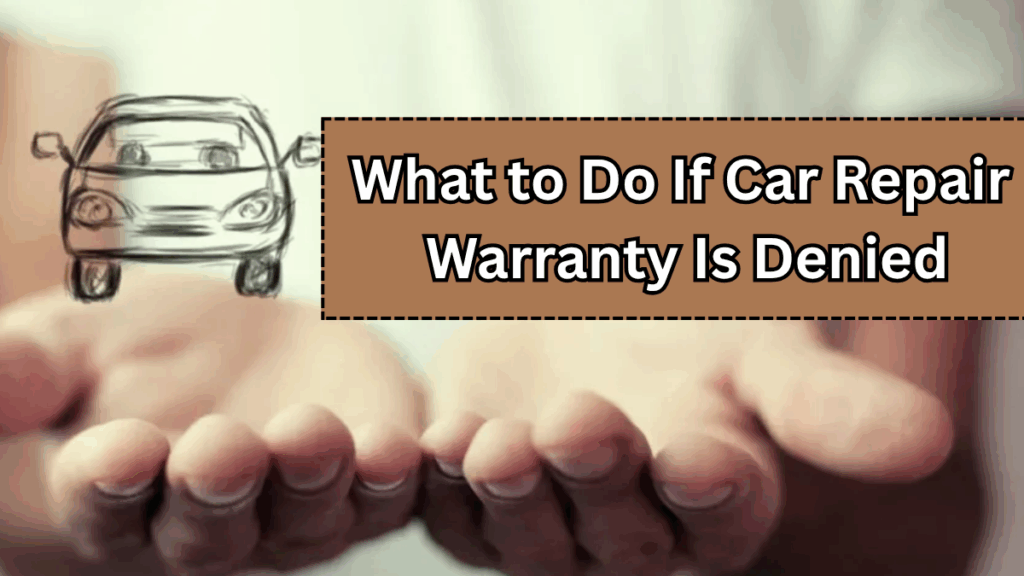 What to Do If Car Repair Warranty Is Denied – Legal Options in 2025