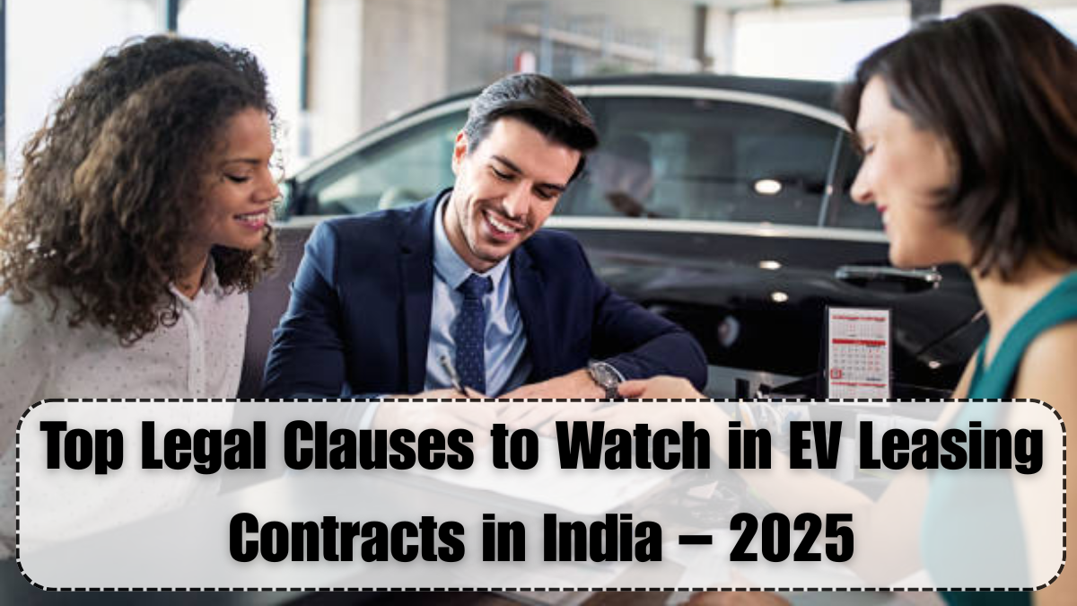 Top Legal Clauses to Watch in EV Leasing Contracts in India – 2025