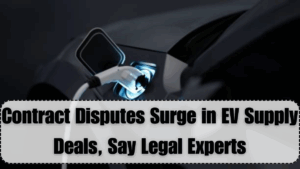 Contract Disputes Surge in EV Supply Deals, Say Legal Experts