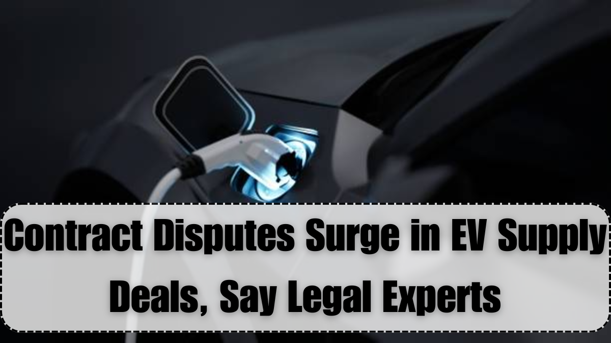 Contract Disputes Surge in EV Supply Deals, Say Legal Experts