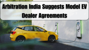 Arbitration India Suggests Model EV Dealer Agreements