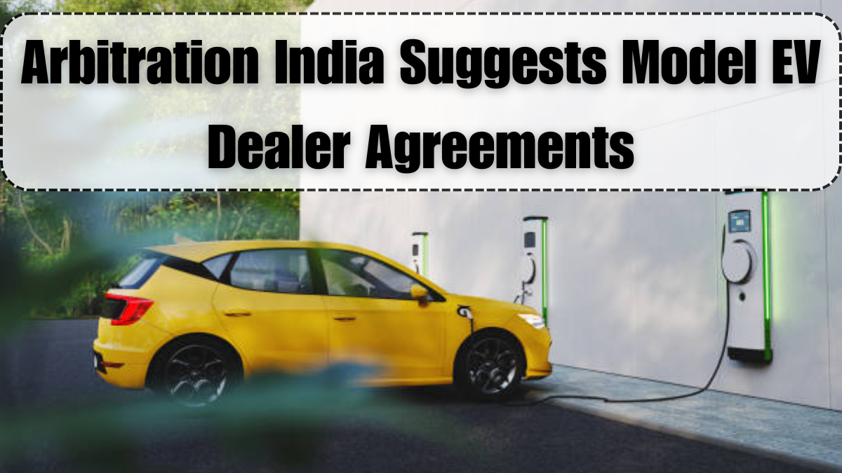 Arbitration India Suggests Model EV Dealer Agreements