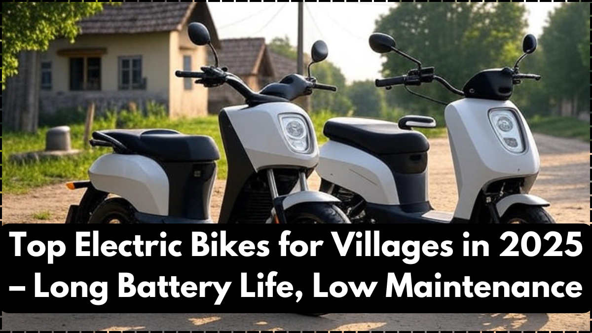 Top Electric Bikes for Villages in 2025 – Long Battery Life, Low Maintenance
