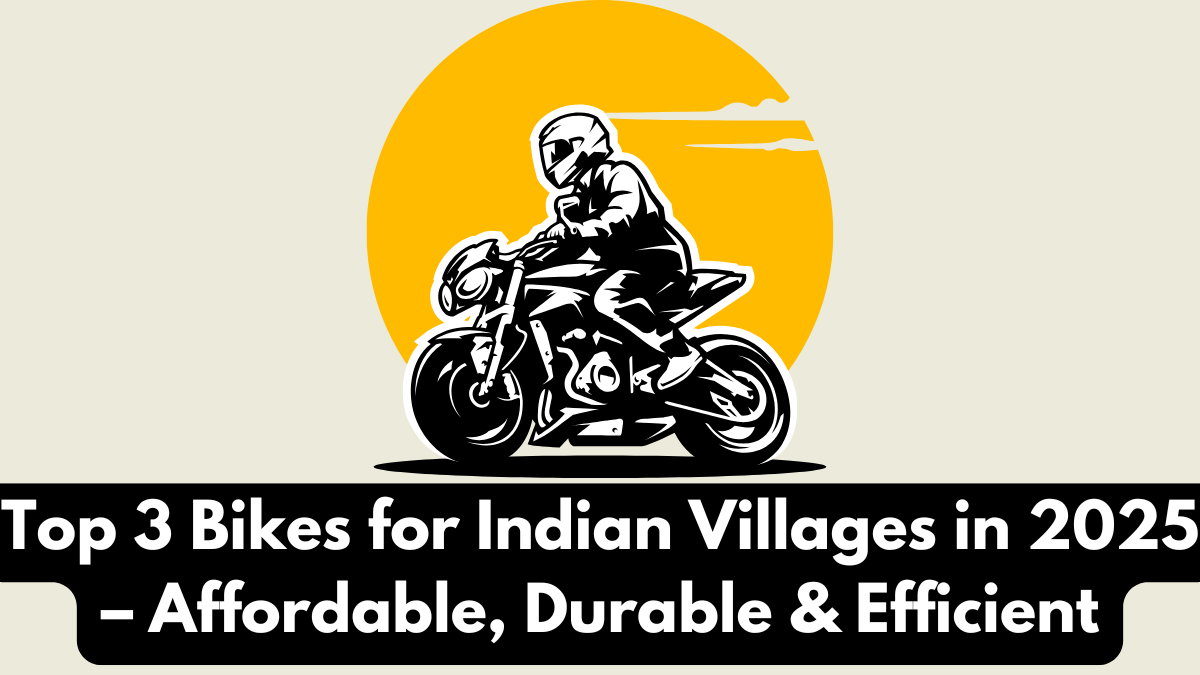 Top 3 Bikes for Indian Villages in 2025 – Affordable, Durable & Efficient