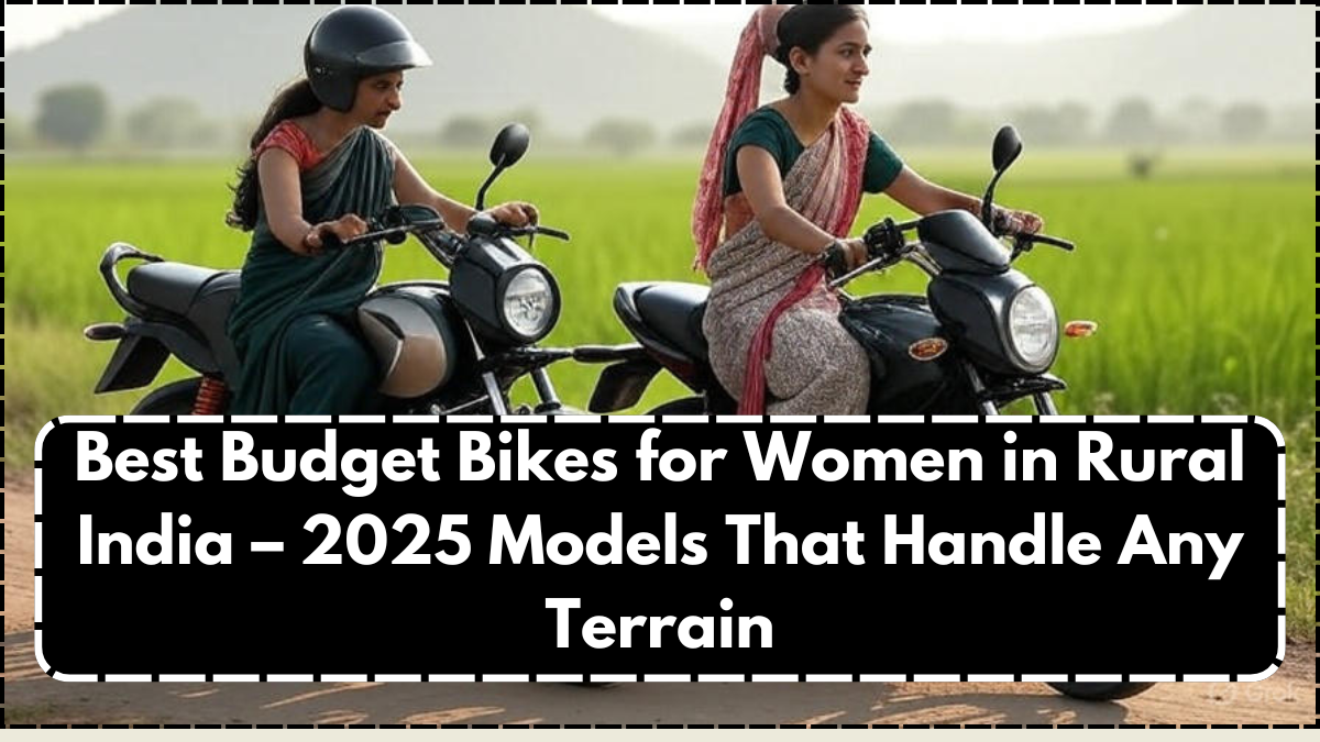 Best Budget Bikes for Women in Rural India – 2025 Models That Handle Any Terrain