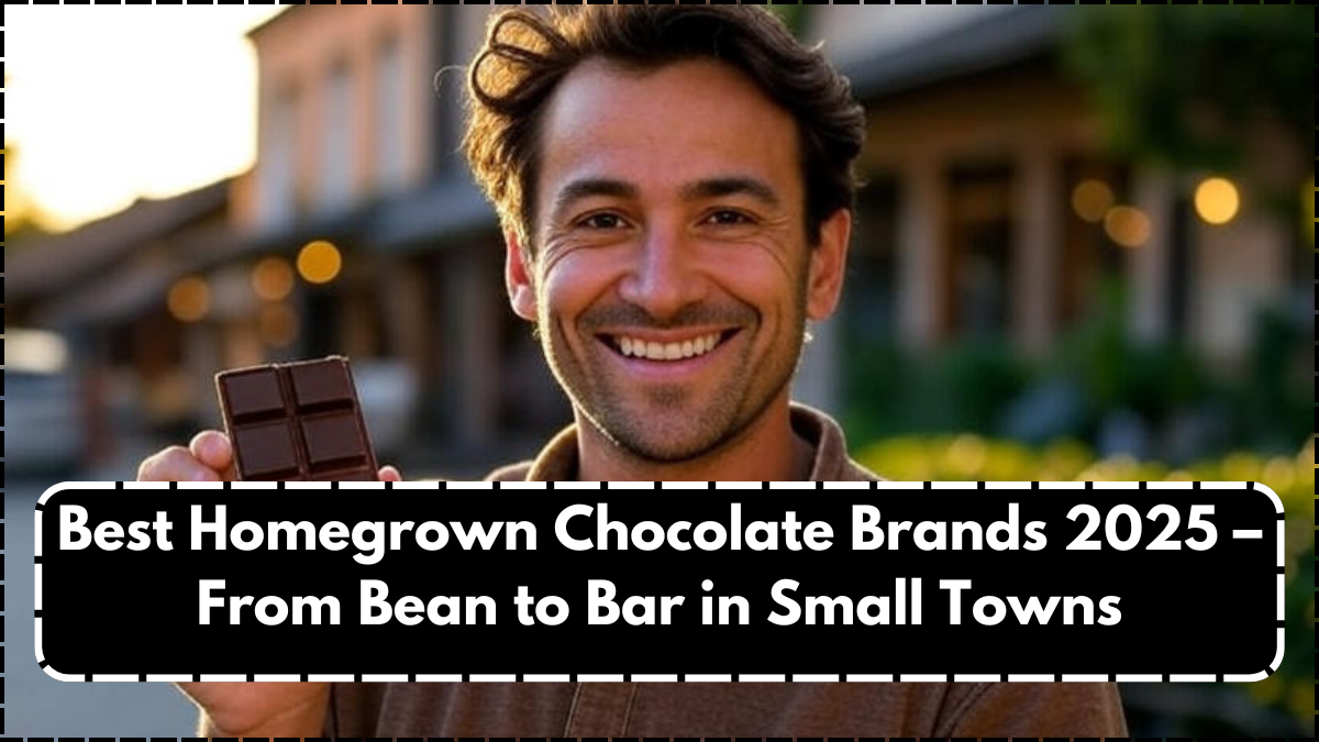 Best Homegrown Chocolate Brands 2025 – From Bean to Bar in Small Towns