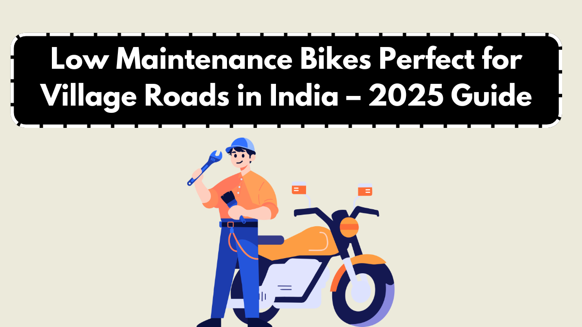 Low Maintenance Bikes Perfect for Village Roads in India – 2025 Guide