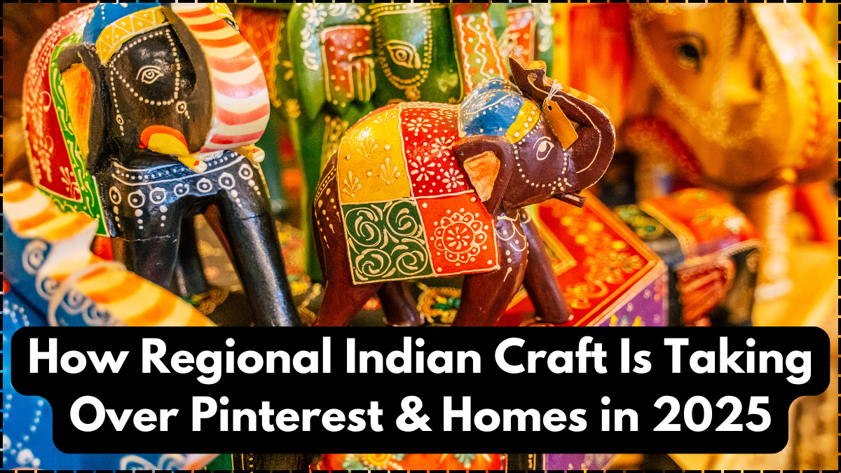 How Regional Indian Craft Is Taking Over Pinterest & Homes in 2025