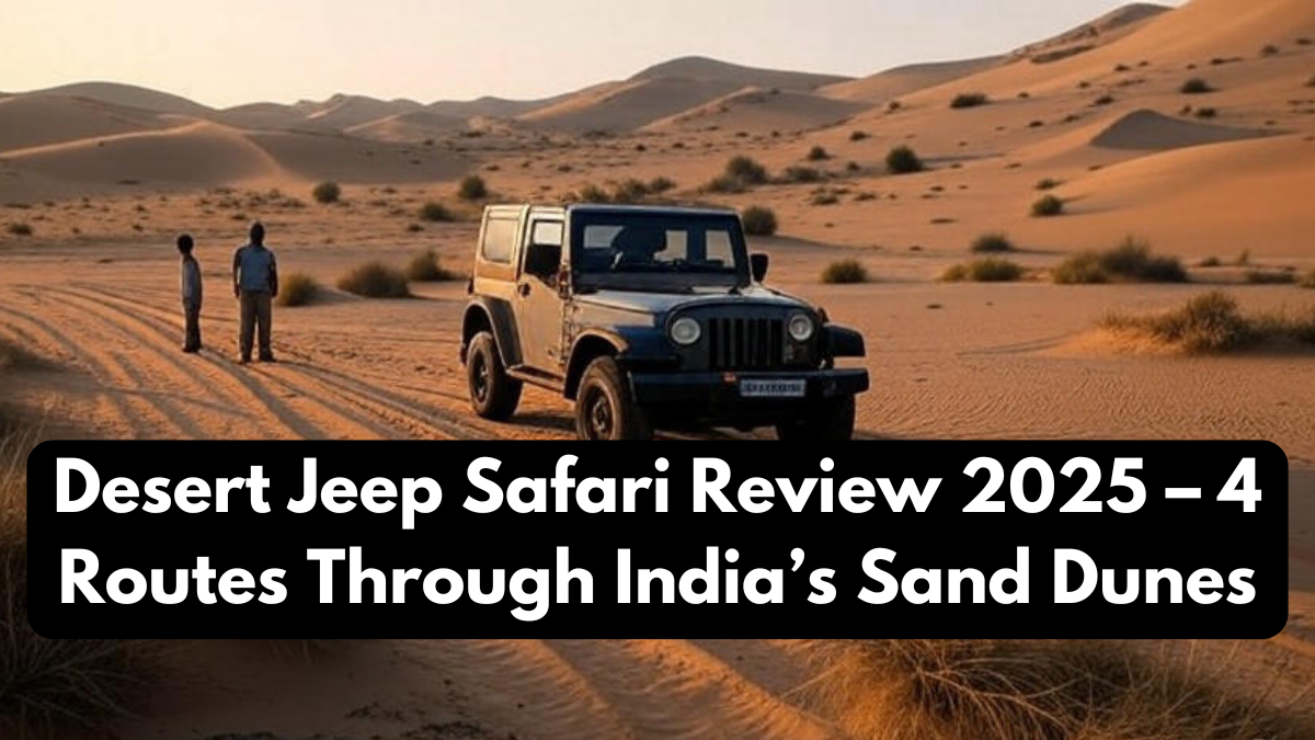 Desert Jeep Safari Review 2025 – 4 Routes Through India’s Sand Dunes