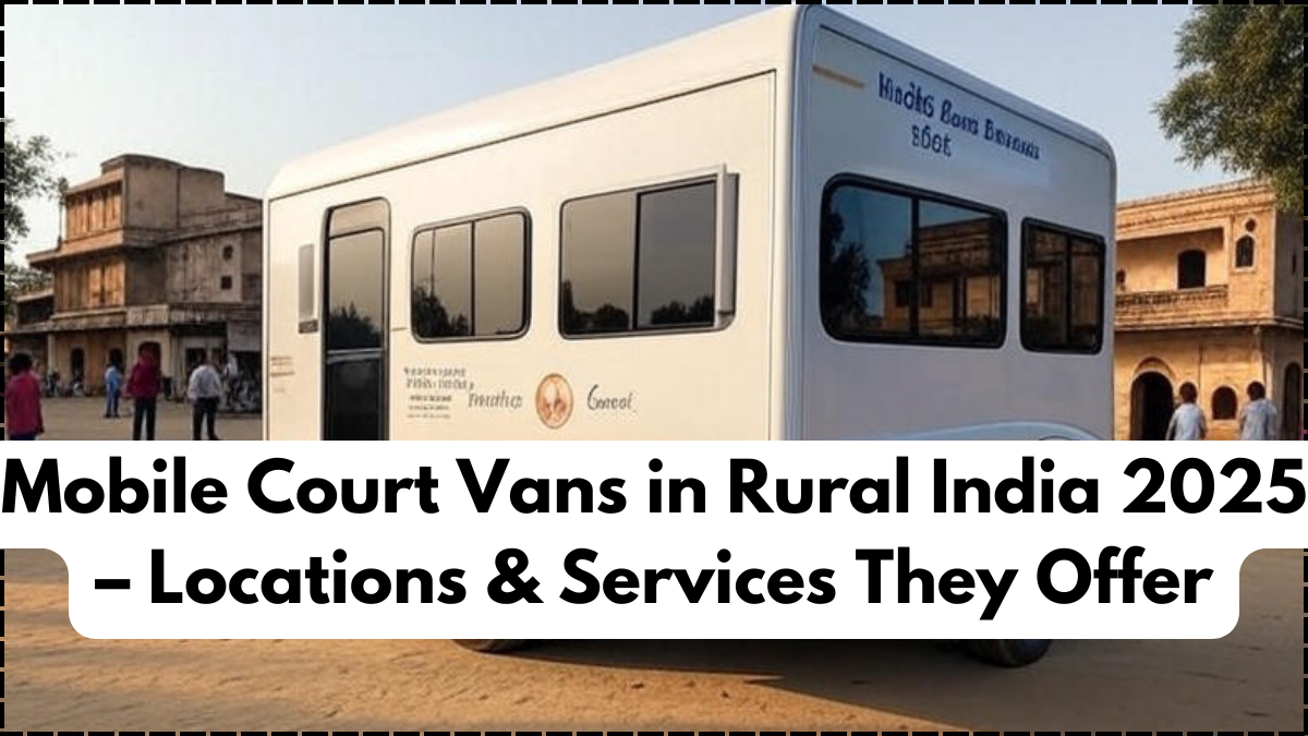 Mobile Court Vans in Rural India 2025 – Locations & Services They Offer