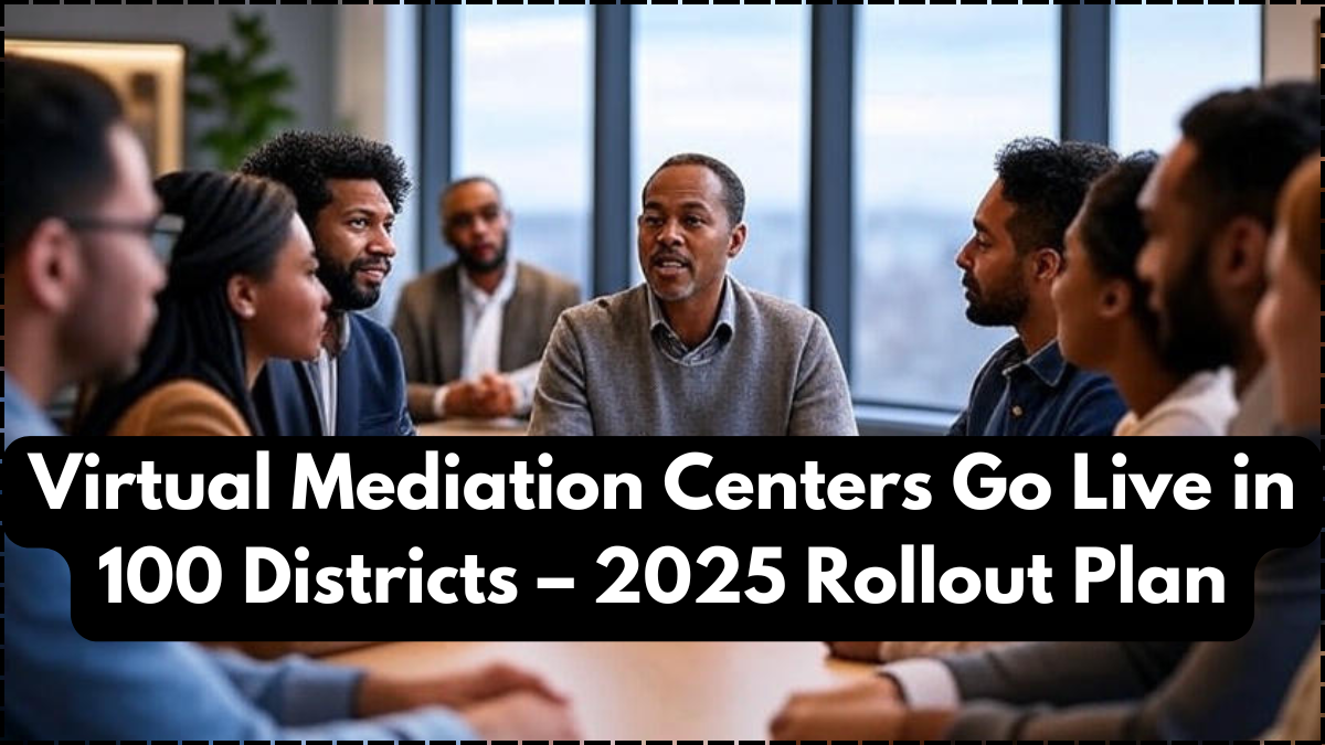 Virtual Mediation Centers Go Live in 100 Districts – 2025 Rollout Plan