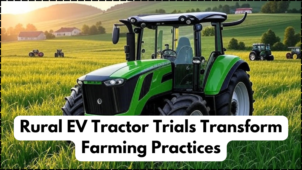 Rural EV Tractor Trials Transform Farming Practices