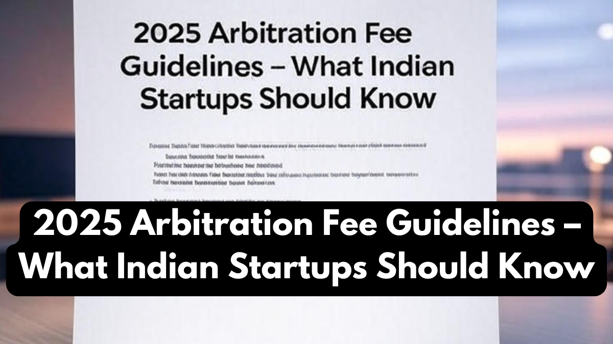 2025 Arbitration Fee Guidelines – What Indian Startups Should Know