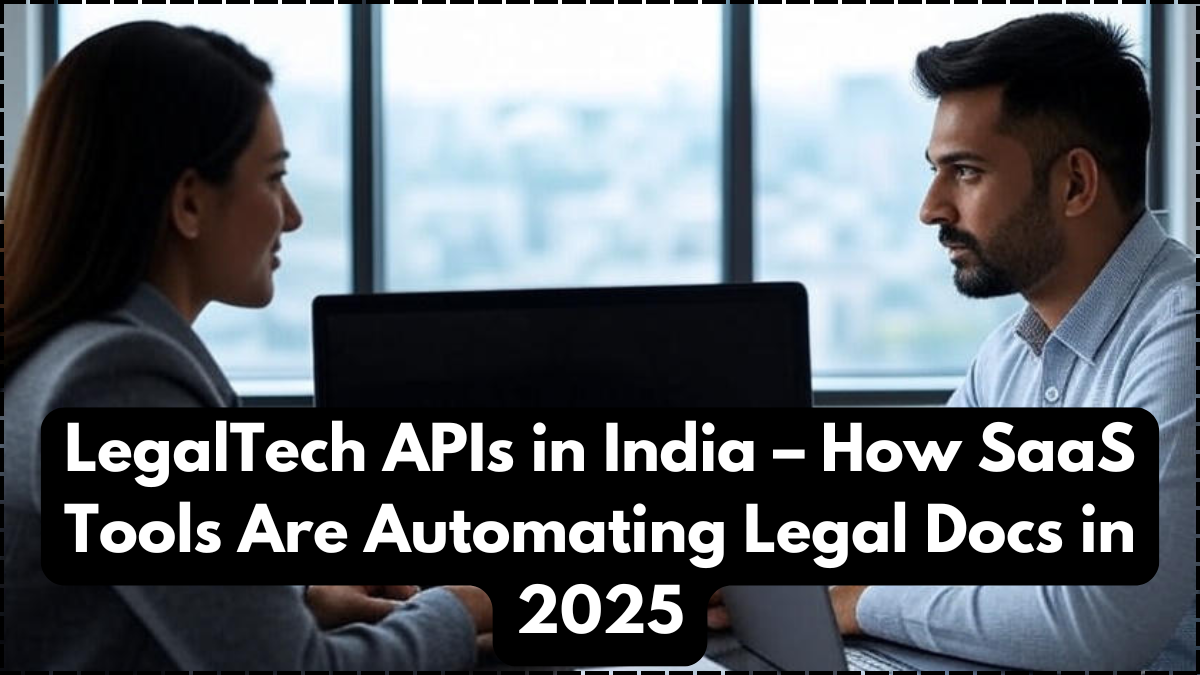 LegalTech APIs in India – How SaaS Tools Are Automating Legal Docs in 2025
