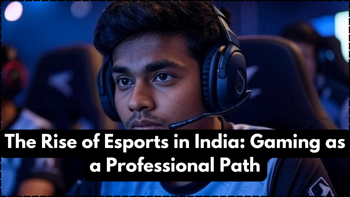The Rise of Esports in India: Gaming as a Professional Path