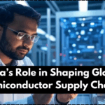 India’s Role in Shaping Global Semiconductor Supply Chains