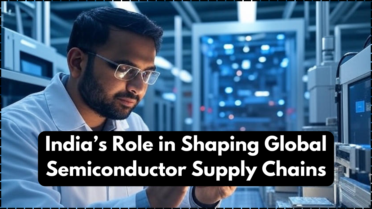 India’s Role in Shaping Global Semiconductor Supply Chains
