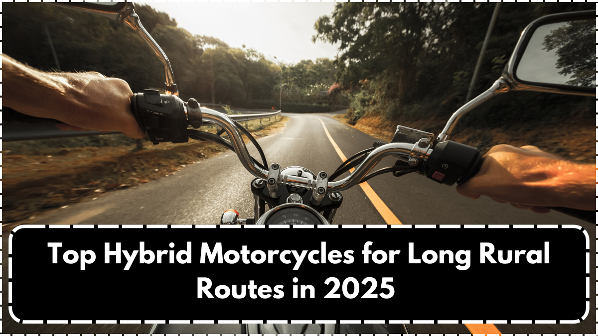 Top Hybrid Motorcycles for Long Rural Routes in 2025 – Save Fuel Without Losing Power