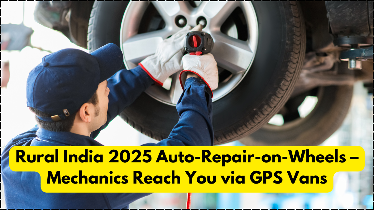 Rural India 2025 Auto-Repair-on-Wheels – Mechanics Reach You via GPS Vans