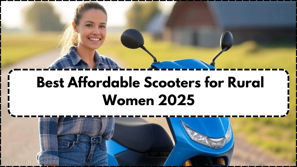 Best Affordable Scooters for Rural Women 2025 – Lightweight & Low Maintenance