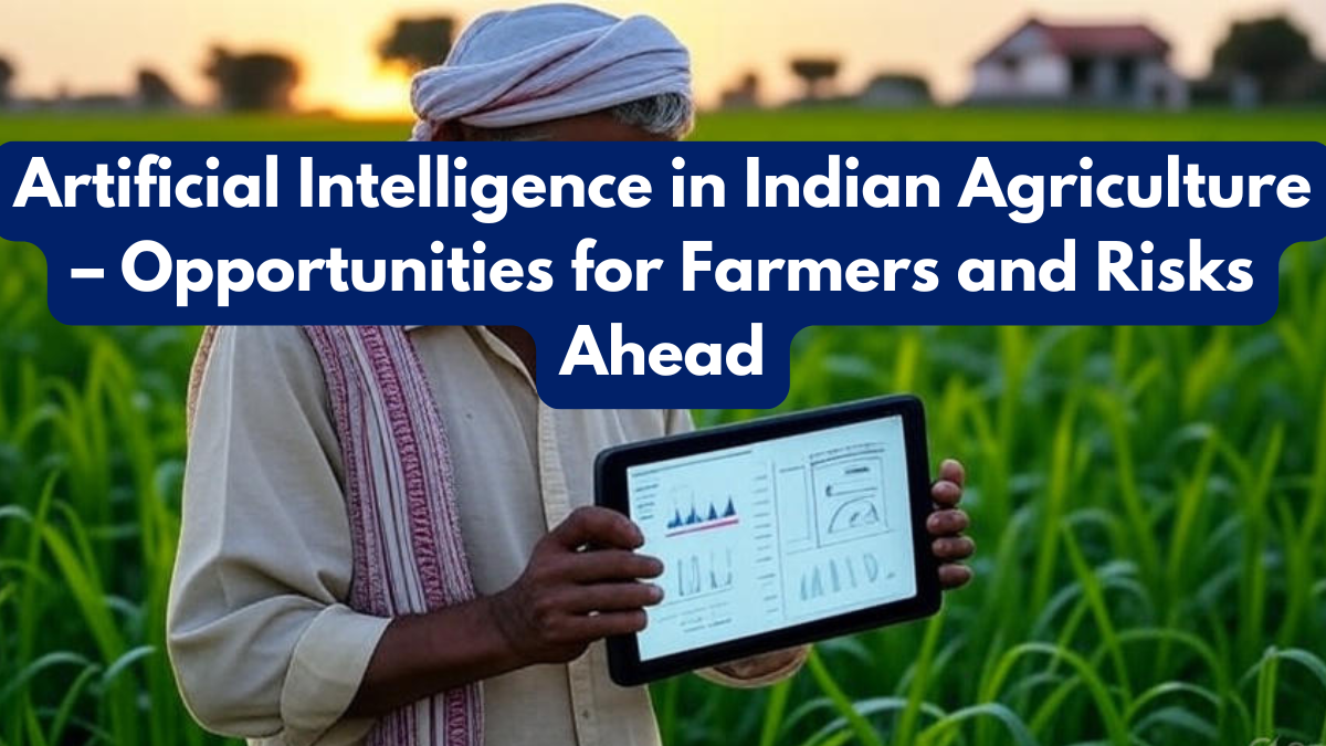 Artificial Intelligence in Indian Agriculture – Opportunities for Farmers and Risks Ahead